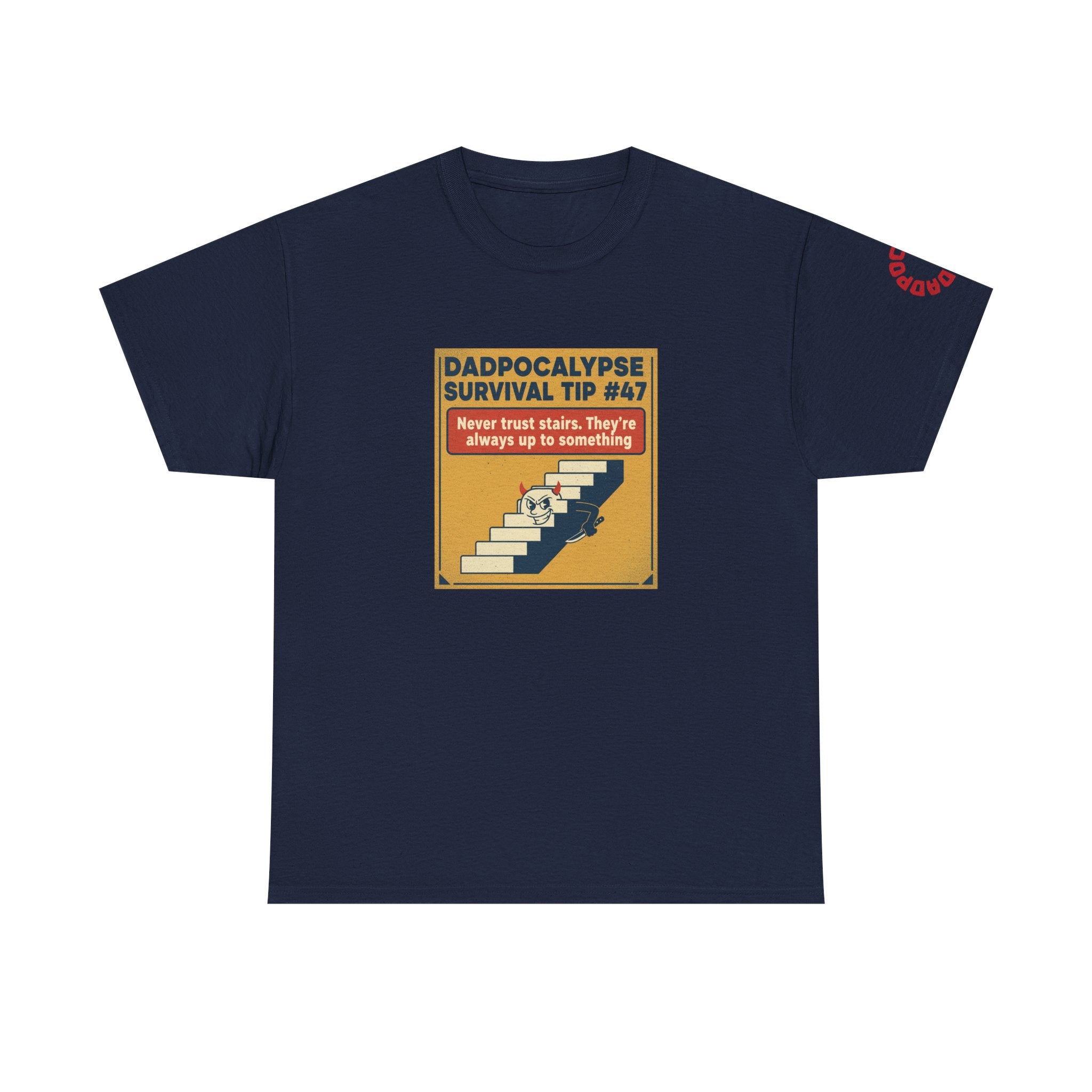 Dadpocalypse Survival Tee — “Survival Tip #47: Never trust stairs. They’re always up to something.”