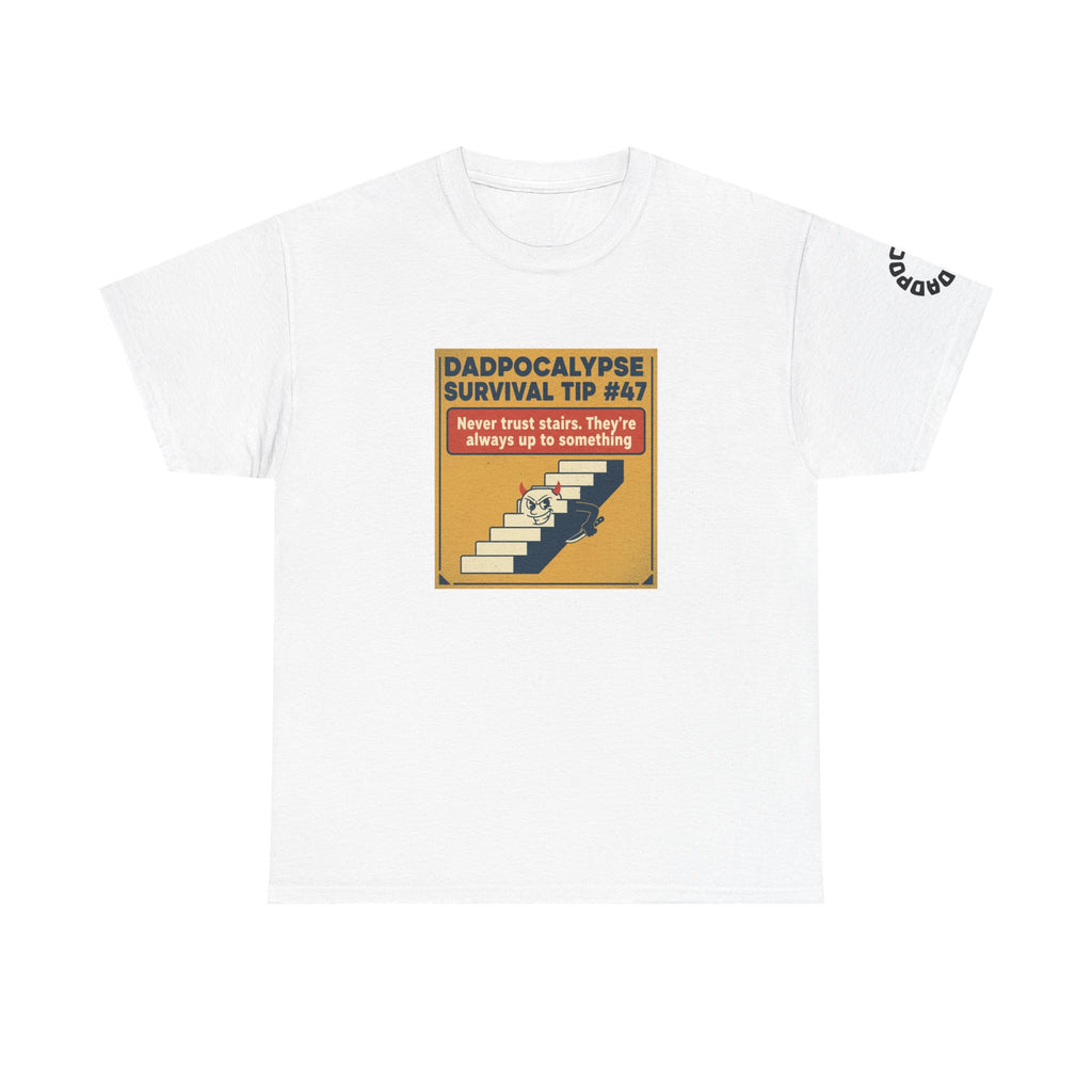 Dadpocalypse Survival Tee — “Survival Tip #47: Never trust stairs. They’re always up to something.”
